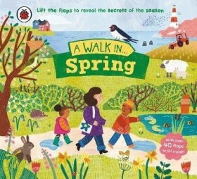 A Walk in Spring: Lift the flaps to reveal the secrets of the season - Ladybird