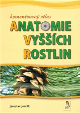 Komentovaný atlas anatomie vyšších rostlin Jaroslav Jurčák