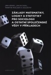 Základy matematiky, logiky statistiky pro sociologii ostatní společenské vědy příkladech Jan Hendl,