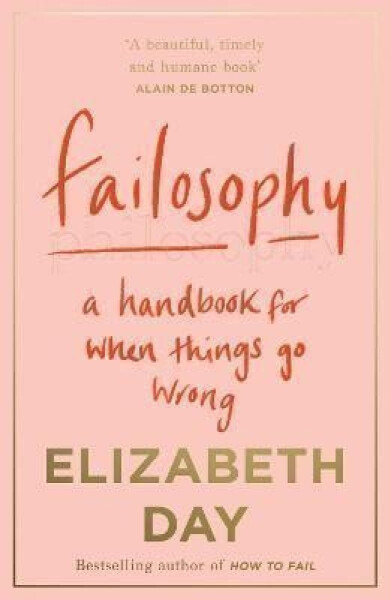 Failosophy : A Handbook for When Things Go Wrong - Elizabeth Day