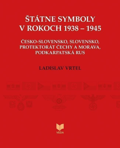Štátne symboly v rokoch 1938–1945 (slovensky) - Ladislav Vrtel