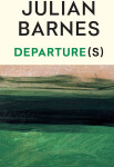 Departure(s) - Julian Barnes