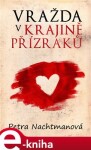 Vražda v krajině přízraků - Petra Nachtmanová e-kniha