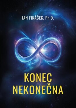 Konec nekonečna Jan Fikáček