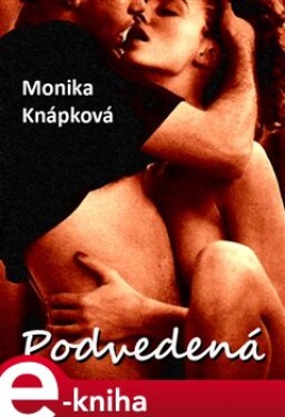 Podvedená - Monika Knápková e-kniha