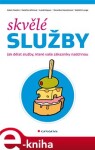 Skvělé služby. Jak dělat služby, které vaše zákazníky nadchnou - Adam Hazdra, Kateřina Jiřinova, Lukáš Kypus, Veronika Harazínová, Vojtěch Lunga e-kniha