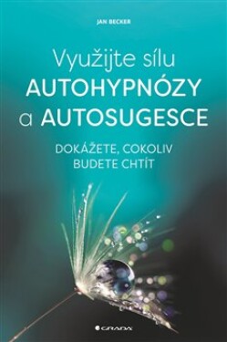 Využijte sílu autohypnózy autosugesce Jan Becker