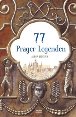 77 Prager Legenden / 77 pražských legend (německy) - Alena Ježková