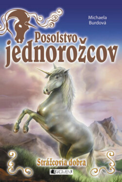 Posolstvo jednorožcov Strážcovia dobra - Michaela Burdová