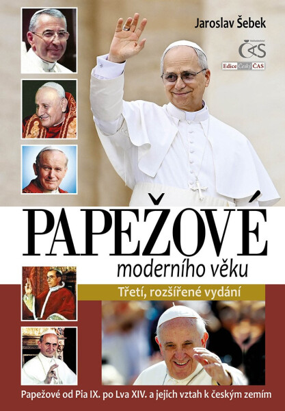 Papežové moderního věku (Papežové od Pia IX. po Lva XIV. a jejich vztah k českým zemím) - Jaroslav Šebek