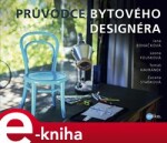 Průvodce bytového designéra - Tomáš Havránek, Leona Fousková, Jana Boháčková, Zuzana Staňková e-kniha