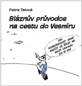 Bláznův průvodce na cestu do Vesmíru Petra Talová