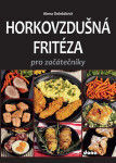 Horkovzdušná fritéza pro začátečníky - Alena Doležalová