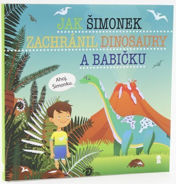 Jak Šimonek zachránil dinosaury babičku Dětské knihy se jmény Matějů Šimon