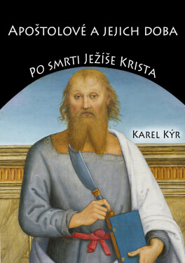 Apoštolové a jejich doba - Karel Kýr