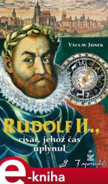 Rudolf II., Císař, jehož čas uplynul - Václav Junek e-kniha