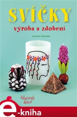 Svíčky. výroba a zdobení - Jaroslav Šabatka e-kniha