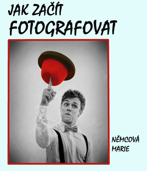 Jak začít fotografovat - Marie Němcová