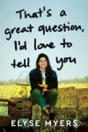 That´s a Great Question, I´d Love to Tell You - Elyse Myers