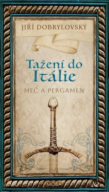 Tažení do Itálie - Meč a pergamen - Jiří Dobrylovský