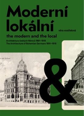 Moderní a lokální: Architektura českých Němců 1891-1918 - Věra Vostřelová