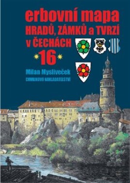 Erbovní mapa hradů, zámků tvrzí Čechách 16 Milan Mysliveček