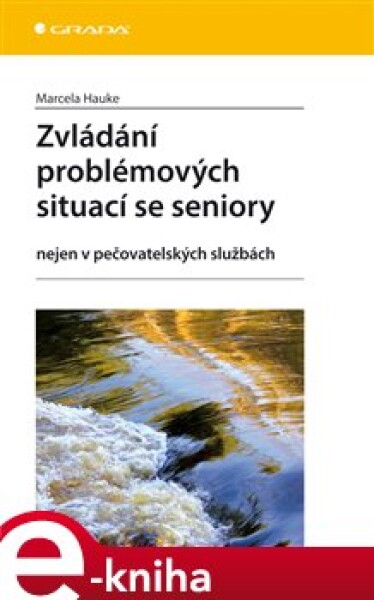 Zvládání problémových situací se seniory. nejen v pečovatelských službách - Marcela Hauke e-kniha