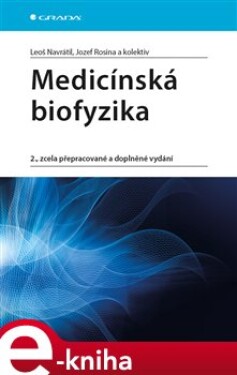 Medicínská biofyzika. 2., zcela přepracované a doplněné vydání - Leoš Navrátil, Jozef Rozina e-kniha