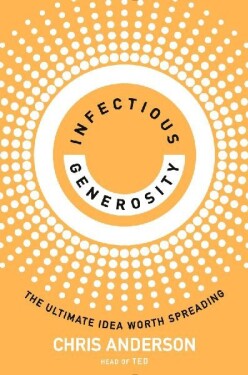 Infectious Generosity: The Ultimate Idea Worth Spreading - Chris Anderson