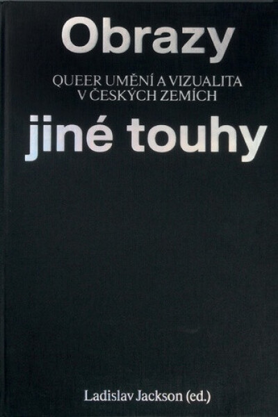 Obrazy jiné touhy - Qeer umění a vizualita v českých zemích - Ladislav Jackson