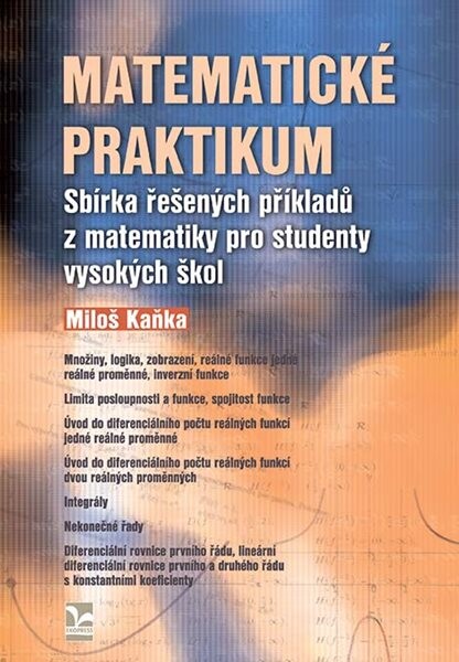 Matematické praktikum - Sbírka řešených příkladů z matematiky pro studenty vysokých škol - Miloš Kaňka