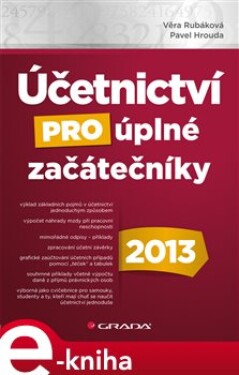 Účetnictví pro úplné začátečníky 2013 - Věra Rubáková, Pavel Hrouda e-kniha