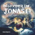 Něco vymyslíme, Jonáši! Pavla Šebková