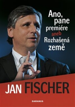 Ano, pane premiére aneb Rozhašená země Jan Fischer