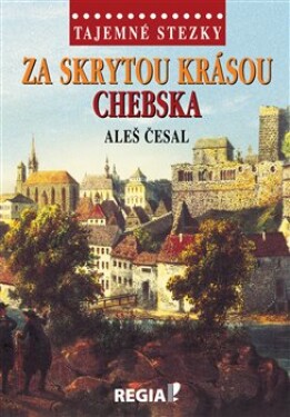 Tajemné stezky Za skrytou krásou Chebska Aleš Česal