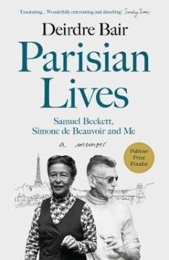 Parisian Lives Samuel Beckett, Simone de Beauvoir and Me Memoir Deirdre Bair