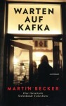 Warten auf Kafka : Eine literarische Seelenkunde Tschechiens - Martin Becker