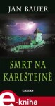 Smrt na Karlštejně - Jan Bauer e-kniha