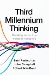 Third Millennium Thinking: Creating Sense in a World of Nonsense - Saul Perlmutter