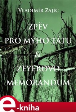Zpěv pro mýho tátu &amp; Zeyerovo memorandum - Vladimír Zajíc e-kniha