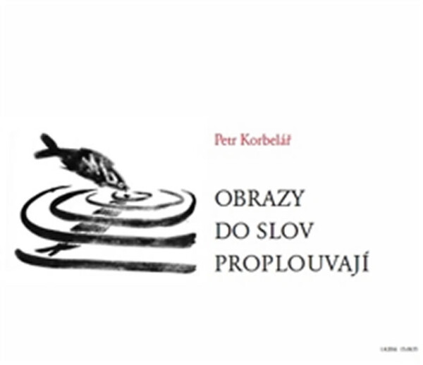 Obrazy do slov proplouvají Petr Korbelář