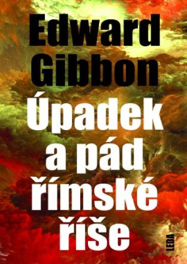 Úpadek a pád římské říše - Edward Gibbon