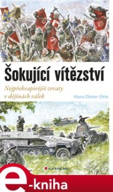 Šokující vítězství. Nejpřekvapivější zvraty v dějinách válek - Hans-Dieter Otto e-kniha