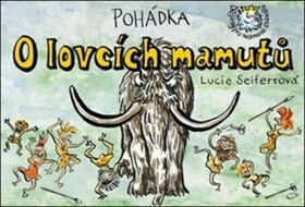 Pohádka o lovcích mamutů - Lucie Seifertová