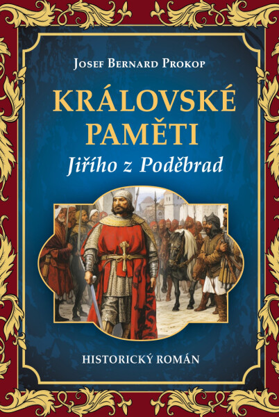 Královské paměti Jiřího z Poděbrad - Josef Bernard Prokop