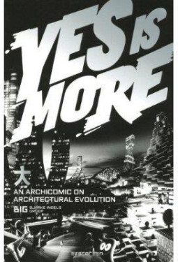 Yes is More - An Archicomic on Architectural Evolu - Bjarke Ingels