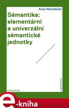 Sémantika: elementární a univerzální sémantické jednotky - Anna Wierzbicka e-kniha