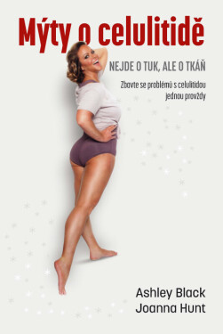 Mýty o celulitidě - Nejde o tuk, ale o tkáň - Ashley Black, Joanna Hunt