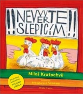 Nevěřte slepicím Miloš Kratochvíl