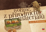 Tvoříme z přírodních materiálů - Michala Šmikmátorová